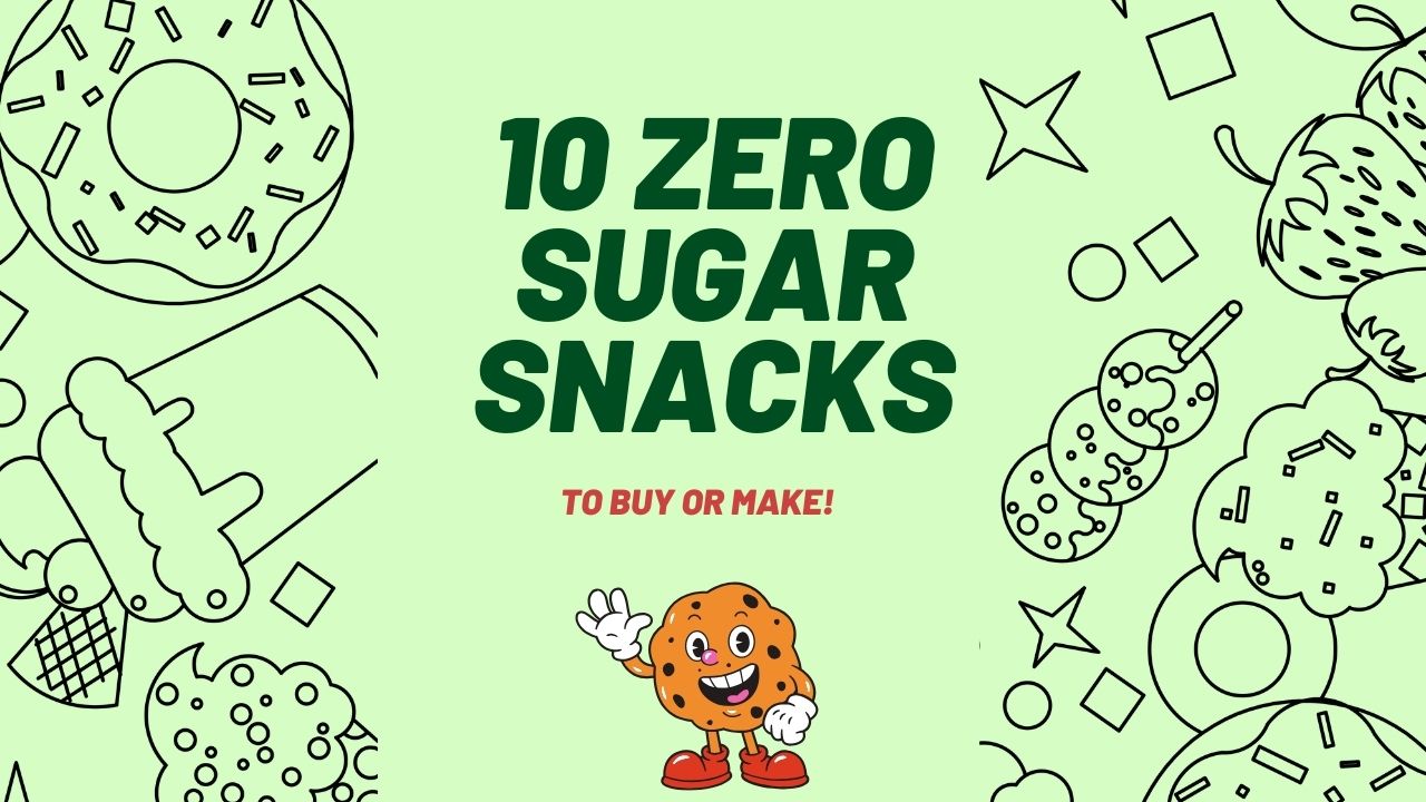 Zero Sugar Snack Guide 10 No Sugar Snacks To Satisfy Your Cravings