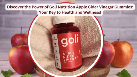 Discover the Power of Goli Nutrition Apple Cider Vinegar Gummies: Your Key to Health and Wellness!